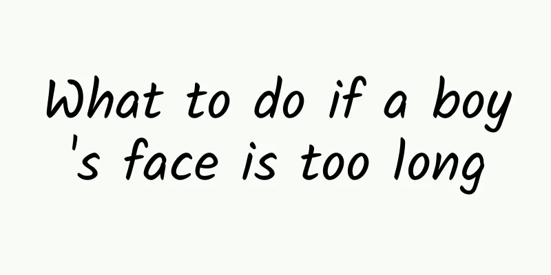What to do if a boy's face is too long