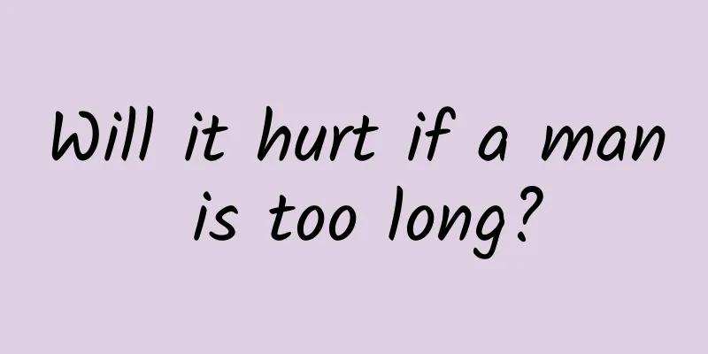 Will it hurt if a man is too long?