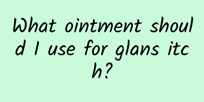 What ointment should I use for glans itch?