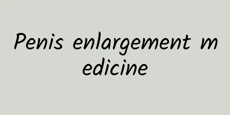 Penis enlargement medicine