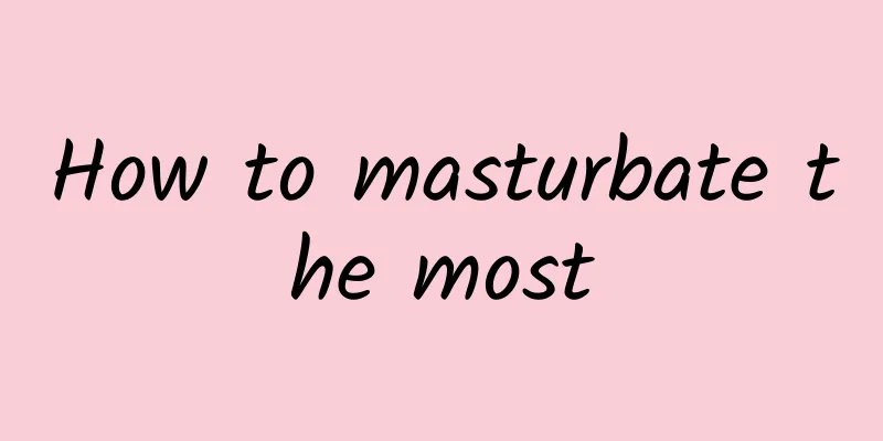 How to masturbate the most