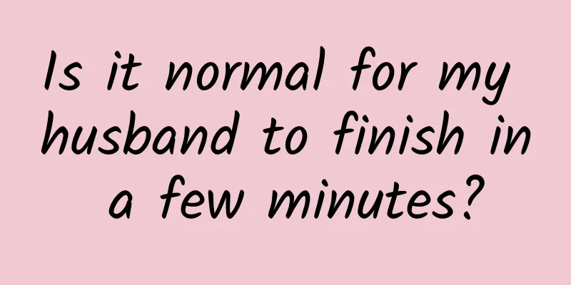 Is it normal for my husband to finish in a few minutes?