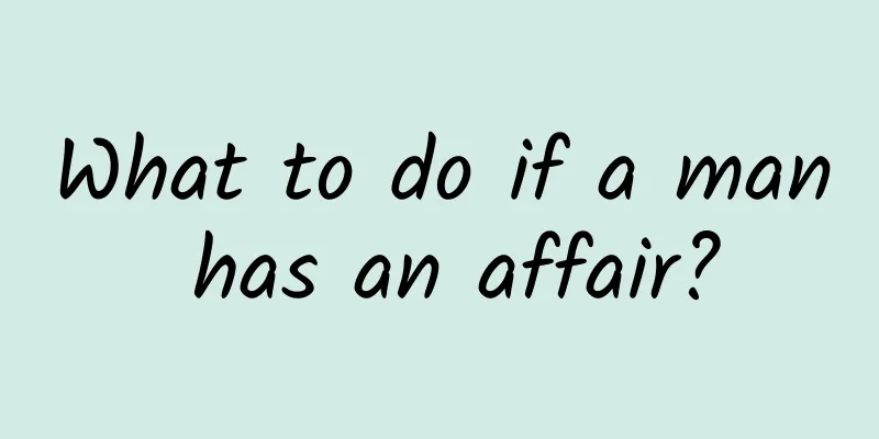 What to do if a man has an affair?