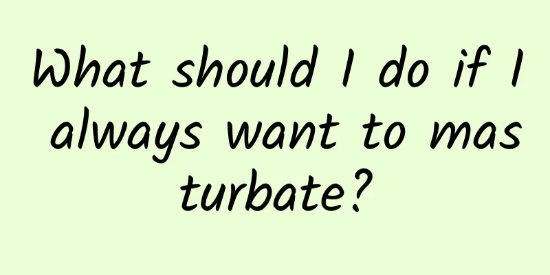 What should I do if I always want to masturbate?