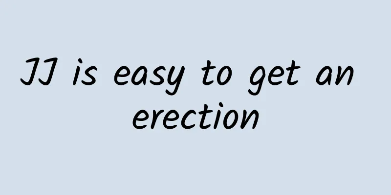 JJ is easy to get an erection