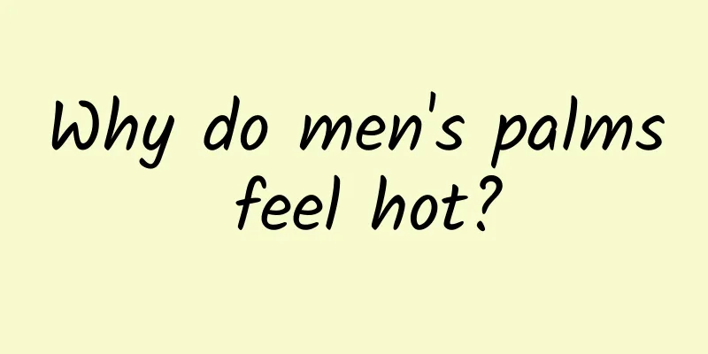 Why do men's palms feel hot?