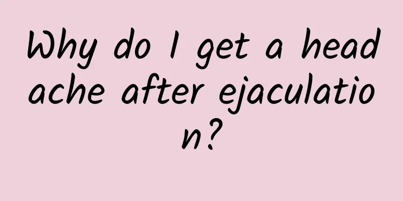 Why do I get a headache after ejaculation?