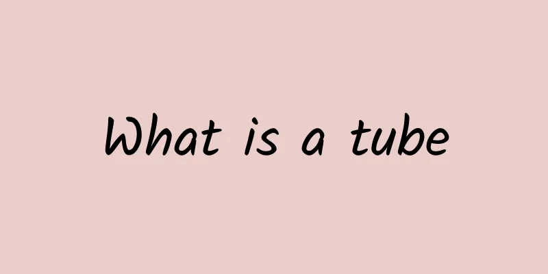 What is a tube