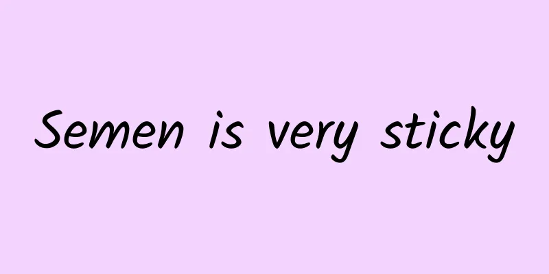 Semen is very sticky