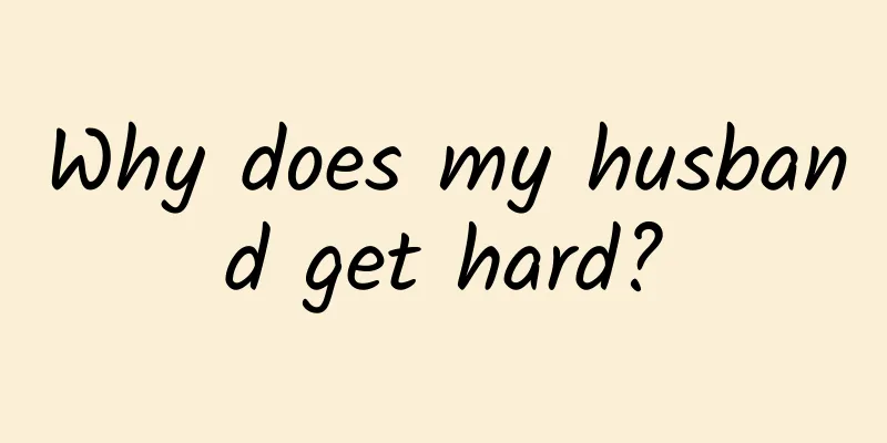 Why does my husband get hard?