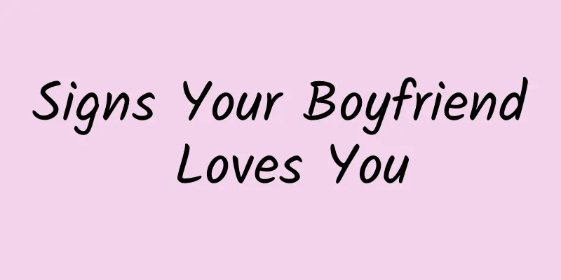 Signs Your Boyfriend Loves You