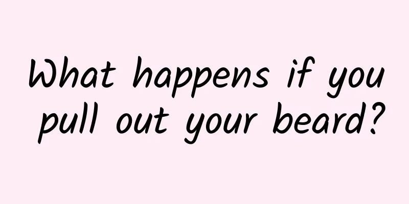 What happens if you pull out your beard?