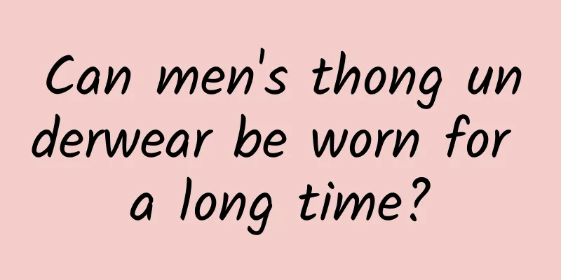Can men's thong underwear be worn for a long time?