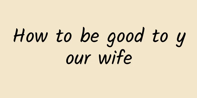 How to be good to your wife