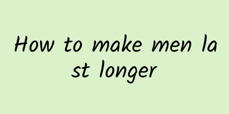 How to make men last longer