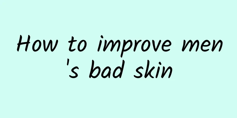 How to improve men's bad skin