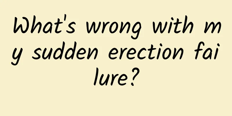What's wrong with my sudden erection failure?