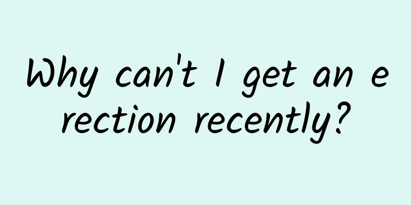 Why can't I get an erection recently?