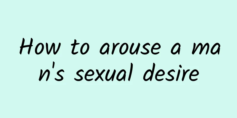 How to arouse a man's sexual desire