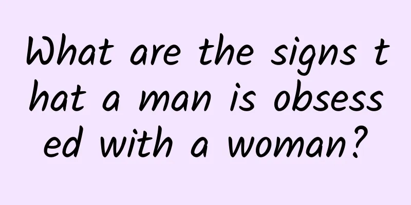 What are the signs that a man is obsessed with a woman?