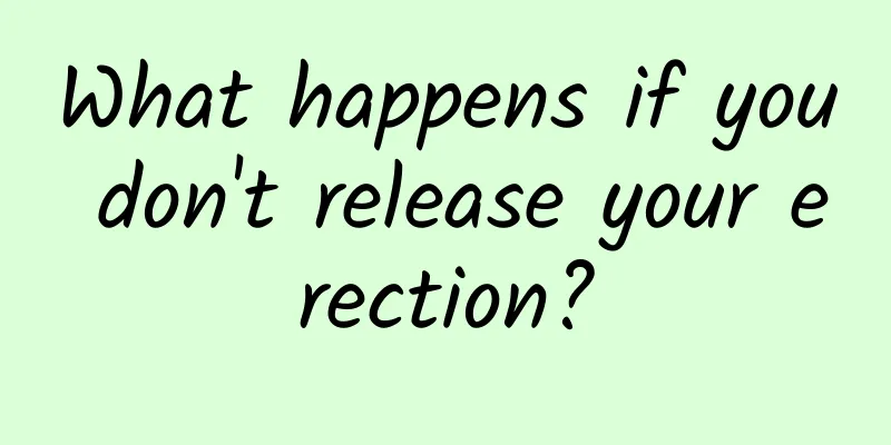 What happens if you don't release your erection?