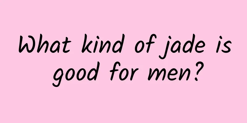 What kind of jade is good for men?