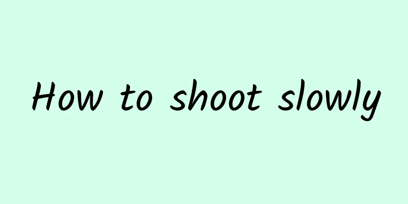 How to shoot slowly