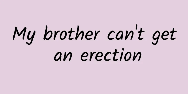 My brother can't get an erection