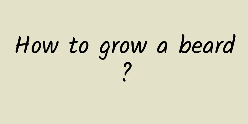 How to grow a beard?