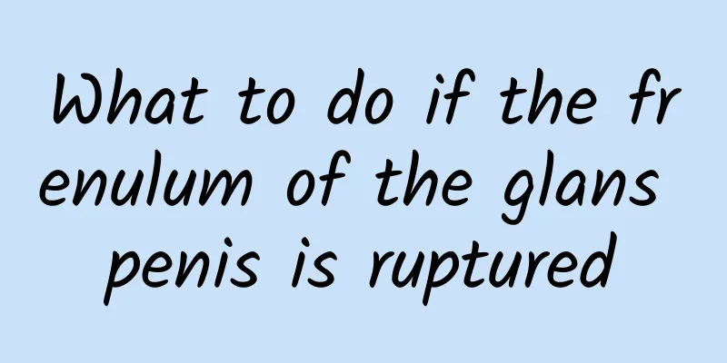 What to do if the frenulum of the glans penis is ruptured