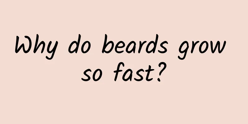 Why do beards grow so fast?