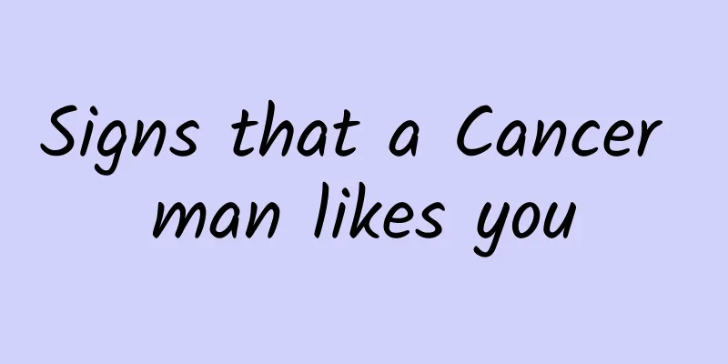 Signs that a Cancer man likes you