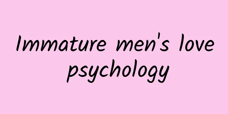 Immature men's love psychology