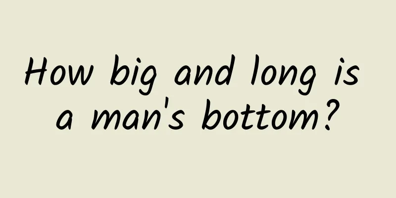 How big and long is a man's bottom?
