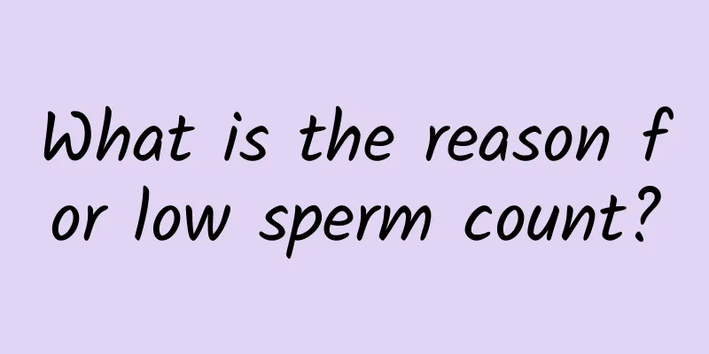 What is the reason for low sperm count?
