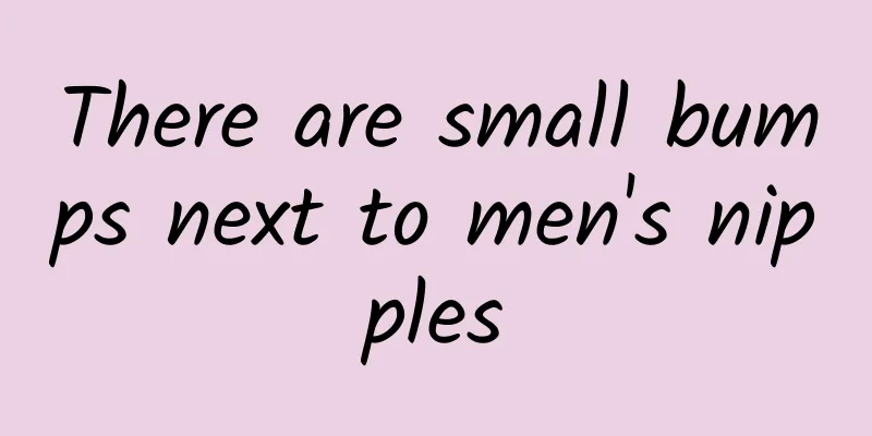 There are small bumps next to men's nipples
