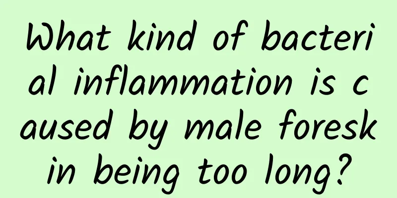 What kind of bacterial inflammation is caused by male foreskin being too long?