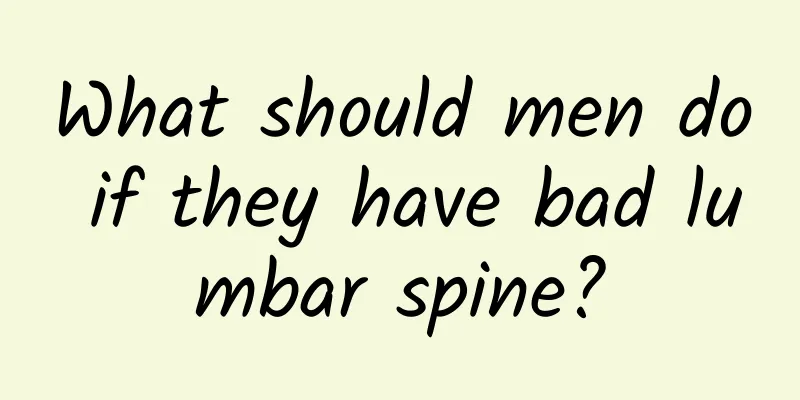 What should men do if they have bad lumbar spine?