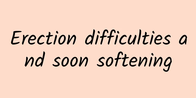 Erection difficulties and soon softening