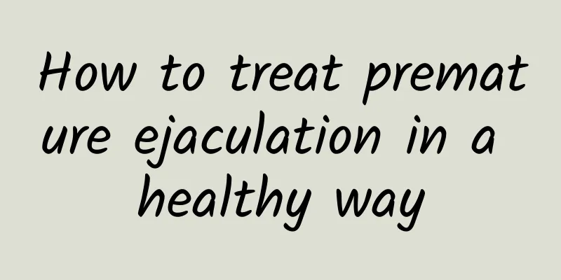 How to treat premature ejaculation in a healthy way