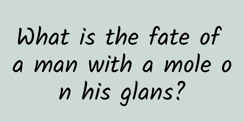 What is the fate of a man with a mole on his glans?