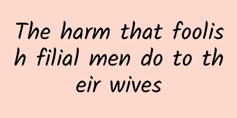 The harm that foolish filial men do to their wives