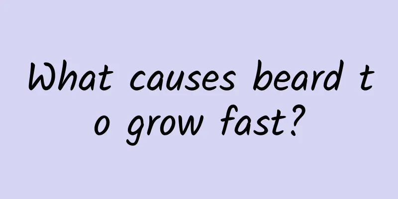 What causes beard to grow fast?