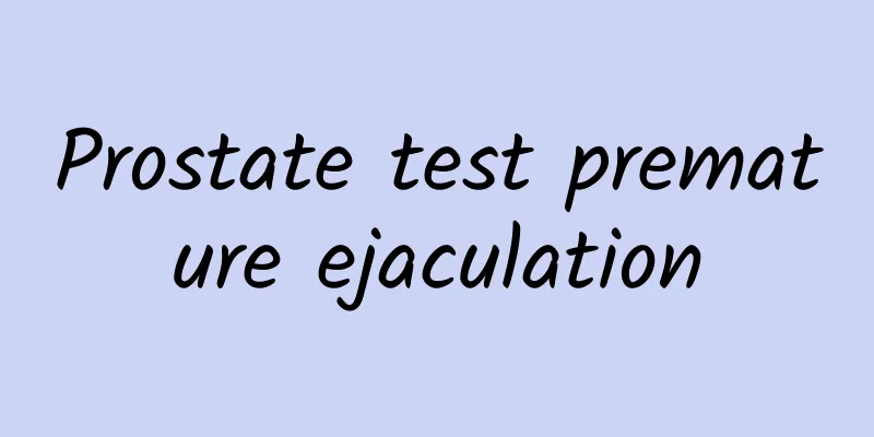 Prostate test premature ejaculation