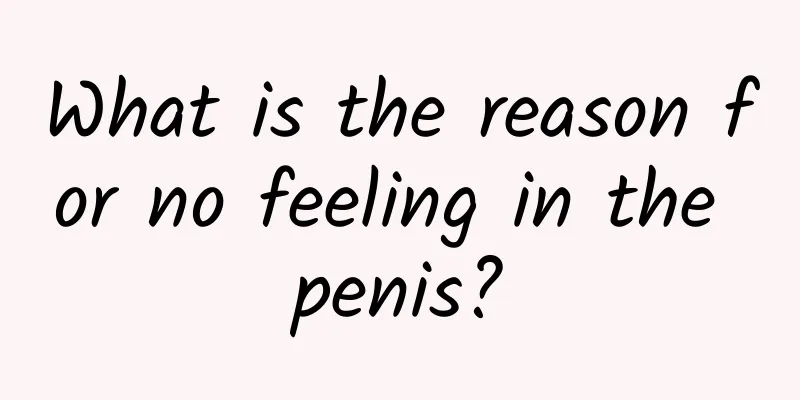 What is the reason for no feeling in the penis?
