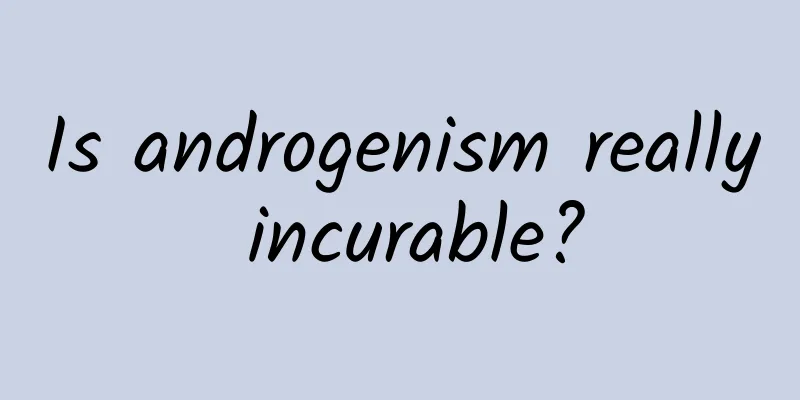 Is androgenism really incurable?