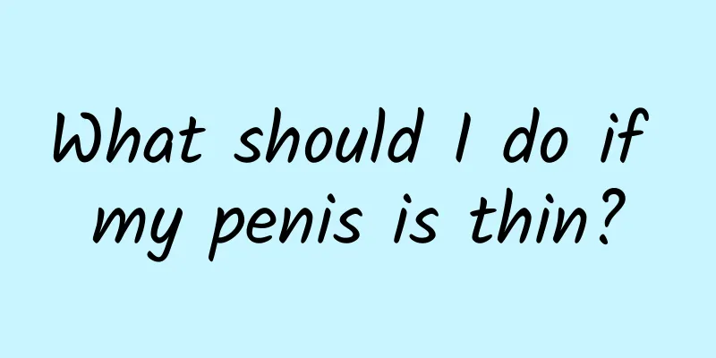What should I do if my penis is thin?