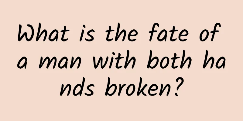 What is the fate of a man with both hands broken?