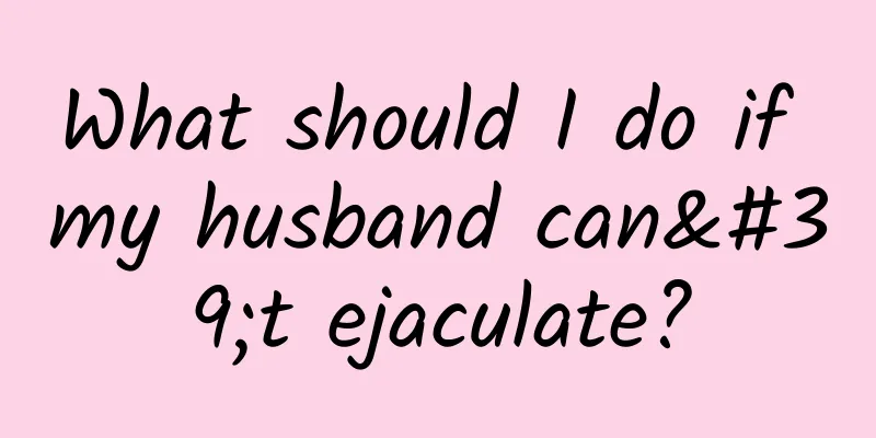 What should I do if my husband can't ejaculate?