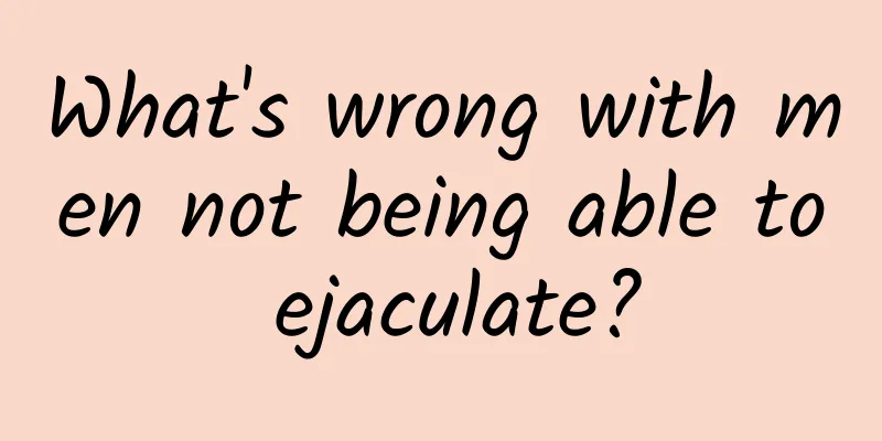 What's wrong with men not being able to ejaculate?
